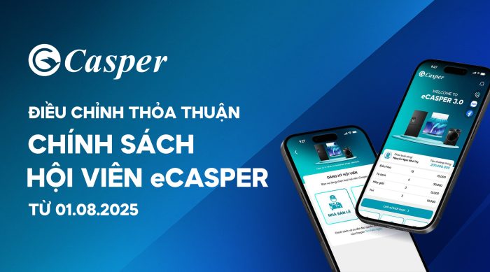 THÔNG BÁO | Điều chỉnh thỏa thuận chính sách hội viên eCasper từ 01.08.2025