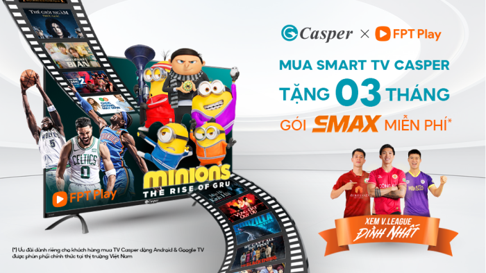 Mua Smart TV Casper – Nhận ngay 3 tháng miễn phí trải nghiệm gói FPT Play SMAX